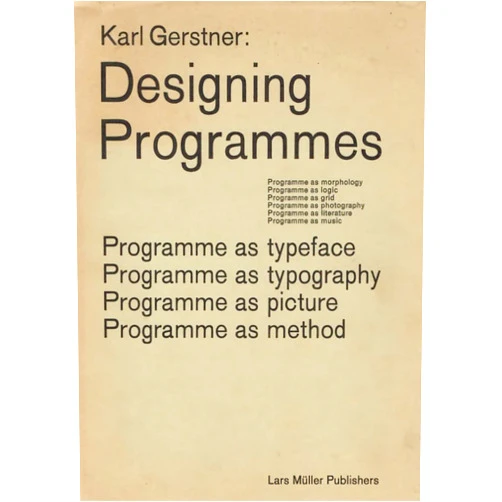 Lars Müller,Karl Gerstner Karl Gerstner: Designing Programmes: Programme as Typeface, Typography, Picture, Method