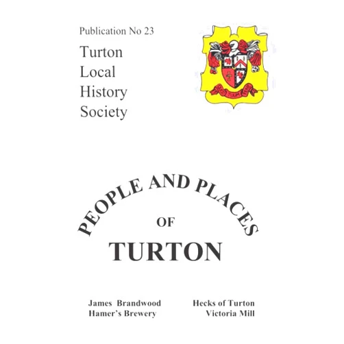Pat Bagley,James J Francis,Jean Boardman,Lillian Tinsley,Peter Wood,J Frederick Horridge,Jean Vickers,Helen Heyes People and Places of Turton: James Brandwood, Hecks of Turton, Hamer's Brewery and Victoria Mill