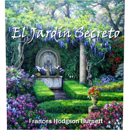 Spanish Edition by Frances Hodgson Burnett (Author) Format: Kindle Edition El Jardín Secreto (Spanish Edition)