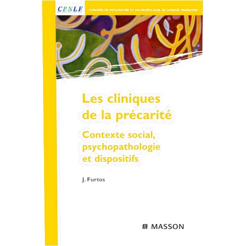 Jean Furtos,Marina Lusa,Jean-Pierre Martin,Catherine Massoubre,Michel Bon,Alain Mercuel,Nicolas Meryglod,Céline Miege-Monloubou,Agnès Orgeas,Karine Poinas,Roman Pétrouchine,Laurence Achard,Camilo Ramirez,Catherine Rauscher,Samira Richer,Didier Robin,Roselyne Boyet,Joëlle Rochette,René Roussillon,Laura Sokolowsky,Esthela Solano-Suarez,Sylvie Tordjman,Daniela Fernandez,Nicolas Velut,Catherine Chabrière,Valérie Colin,François Danet,Jacqueline Dheret,Olivier Douville,Bernard Duez,Marina Frangiadaki,Mathieu Garot,Fabien Grasser,Pascale Jamoulle,Pierre-Joseph Laurent,Christian Laval Les cliniques de la précarité: Contexte social, psychopathologie et dispositifs (Congrès psychiatrie et neurolo)