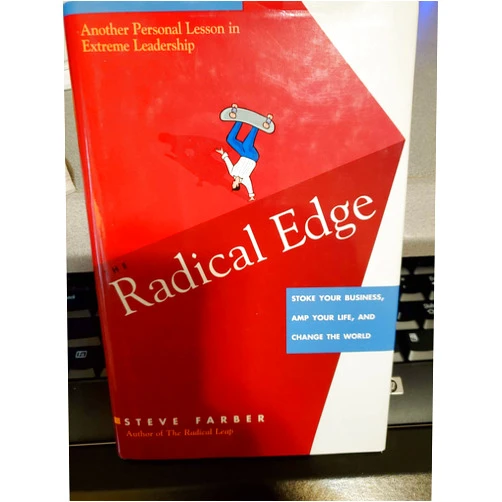 Steve Farber The Radical Edge: Stoke Your Business, Amp Your Life, and Change the World