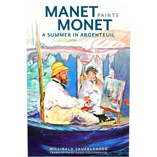 Willibald Sauerländer,David Dollenmayer Manet Paints Monet: A Summer in Argenteuil