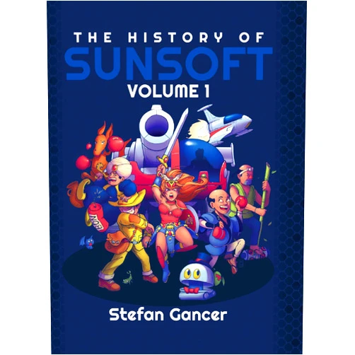 Stefan Gancer The History of Sunsoft Volume 1