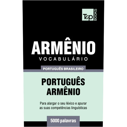 Portuguese Edition by Andrey Taranov (Author) Vocabulário Português Brasileiro-Armênio - 5000 palavras (Brazilian Portuguese Collection) (Portuguese Edition)