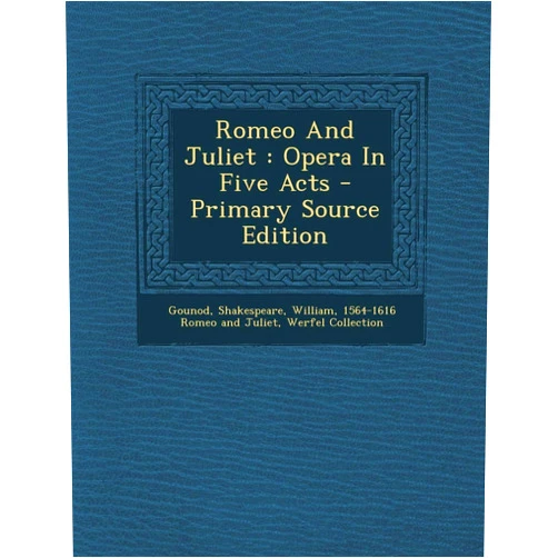 Gounod Charles 1818-1893,Jules 1825-1901. lbt Barbier,Michel 1819-1872. lbt Carré Romeo And Juliet: Opera In Five Acts - Primary Source Edition