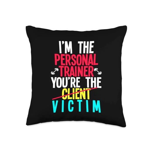 Personal Trainer Fitness Motivation Quotes Gifts Im Victim Personal Trainer Throw Pillow, 16x16, Multicolor