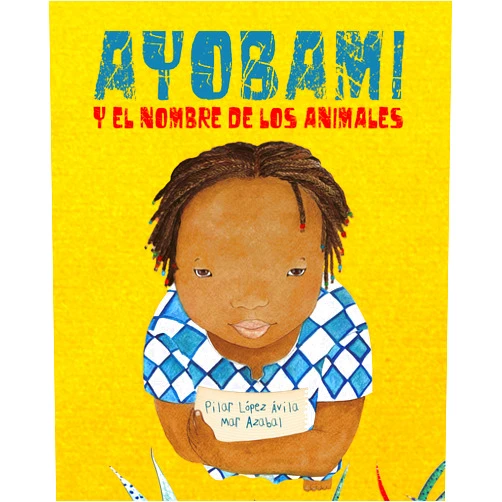 Spanish Edition by Pilar López Ávila (Author), Mar Azabal (Illustrator) Ayobami y el nombre de los animales (Ayobami and the Names of the Animals) (Spanish Edition)