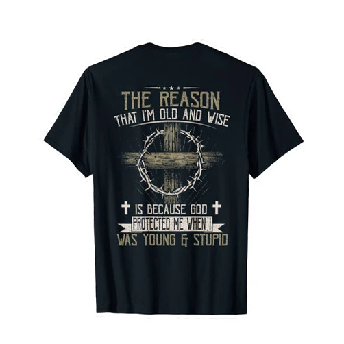 Funny The Reason I'm Old And Wise Apparel Awesome The Reason I'm Old And Wise (on back) T-Shirt