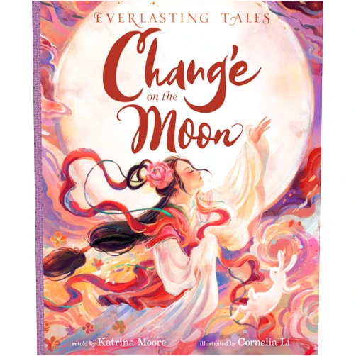 Katrina Moore,Cornelia Li,Jaime Chu Chang’e on the Moon (Everlasting Tales)