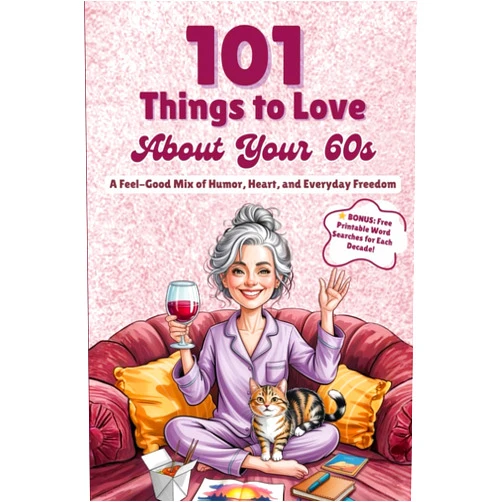 Sage Lifestyle Press 101 Things to Love About Your 60s: A Feel-Good Mix of Humor, Heart, and Everyday Freedom - A Perfect Gift