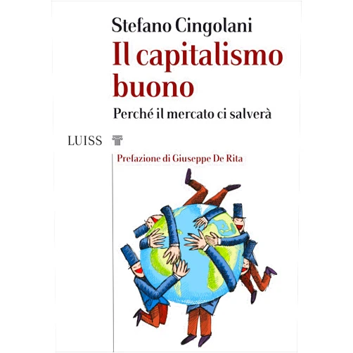 Italian Edition by Stefano Cingolani (Author) Format: Kindle Edition Il capitalismo buono: Perché il mercato ci salverà (Italian Edition)
