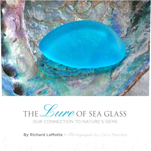 Richard LaMotte,Celia Pearson The Lure of Sea Glass: Our Connection to Nature's Gems