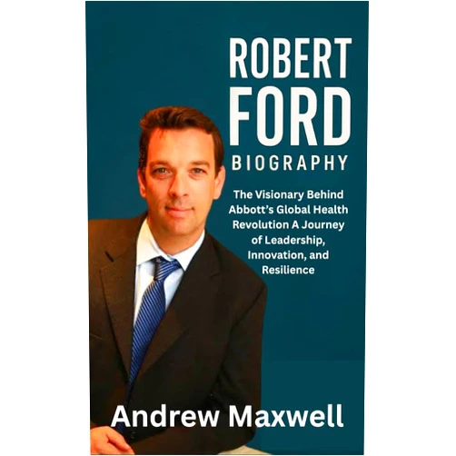 By Andrew Maxwell (Author) Format: Kindle Edition ROBERT FORD BIOGRAPHY: The Visionary Behind Abbott’s Global Health Revolution A Journey of Leadership, Innovation, and Resilience (Biography, Memoirs, and History)