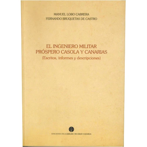 Spanish Edition by Manuel Lobo Cabrera (Author), Fernando Bruquetas de Castro (Author) El ingeniero militar Próspero Casola y Canarias: (Escritos, informes y descripciones)