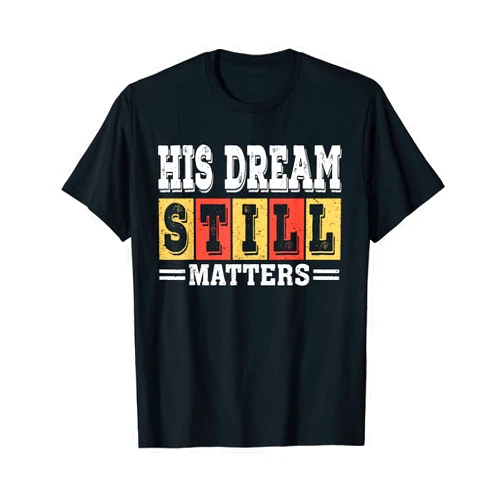 Martin Luther King Day His Dream Still Matters Martin Luther King Day Human Rights T-Shirt