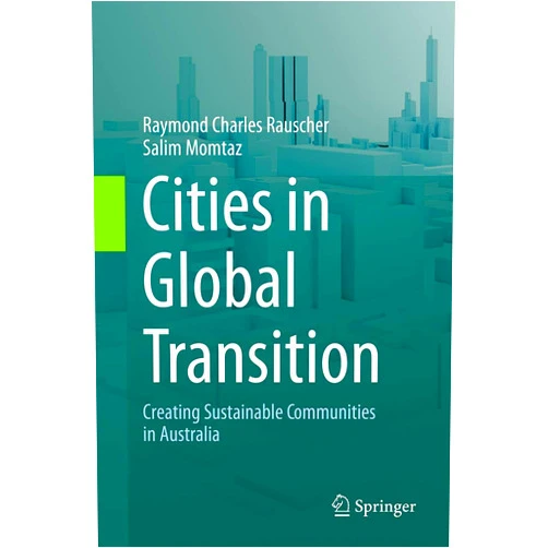 By Raymond Charles Rauscher (Author), Salim Momtaz (Author) Cities in Global Transition: Creating Sustainable Communities in Australia