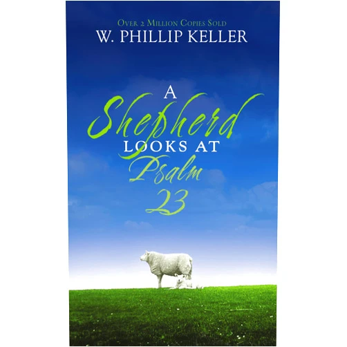 W. Phillip Keller A Shepherd Looks at Psalm 23: Discovering God's Love for You