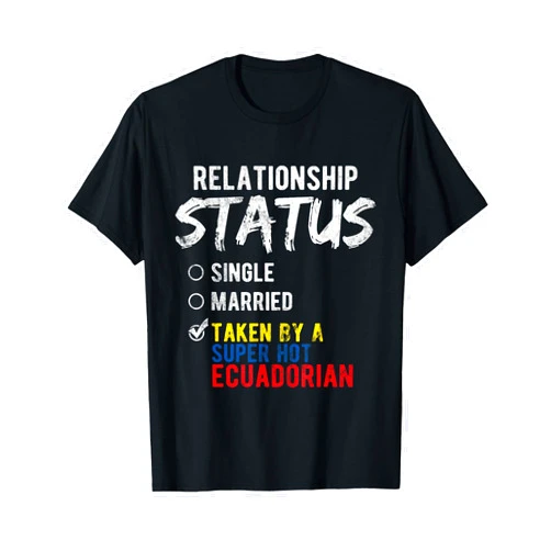 Ecuadorian Flag Ecuador Gifts Relationship Status Taken By A Hot Ecuadorian Ecuador T-Shirt