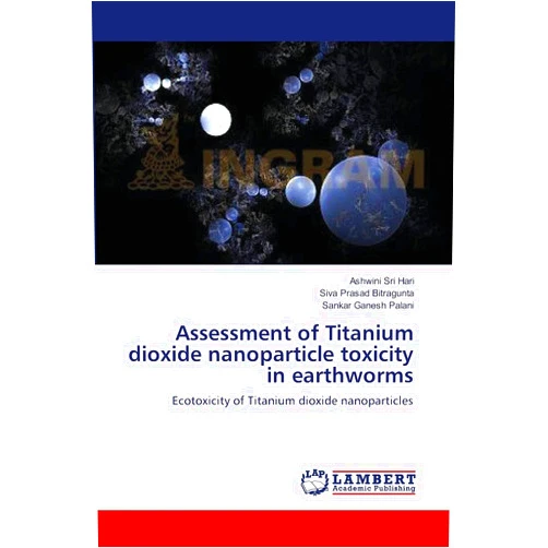 Ashwini Sri Hari,Siva Prasad Bitragunta,Sankar Ganesh Palani Assessment of Titanium dioxide nanoparticle toxicity in earthworms: Ecotoxicity of Titanium dioxide nanoparticles