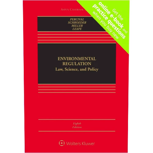 Robert V. Percival,Christopher H. Schroeder,Alan S. Miller,James P. Leape Environmental Regulation: Law, Science, and Policy (Aspen Casebook)