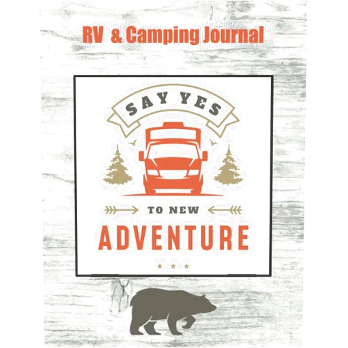 Journals by Melody Wynn Say Yes To New Adventure RV & Camping Journal: Large Log Book for Full-Time or Part-Time RVers and Camping Enthusiasts