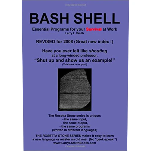 Larry L. Smith BASH Shell: Essential Programs for Your Survival at Work: Book 3 in the Rosetta Stone Series for Computer Programmers and Script-Writers