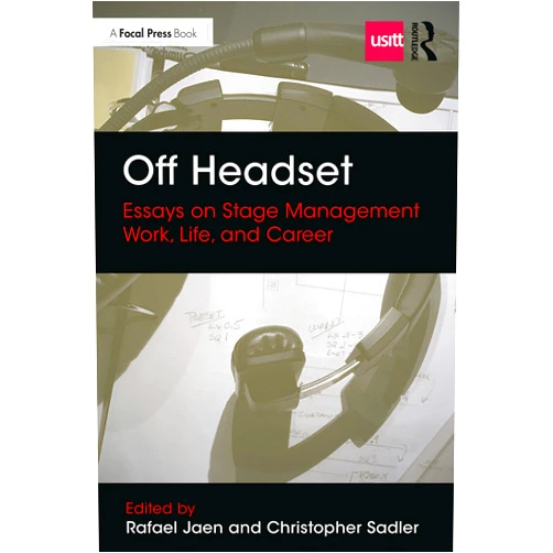 Rafael Jaen,Christopher Sadler Off Headset: Essays on Stage Management Work, Life, and Career (Backstage)