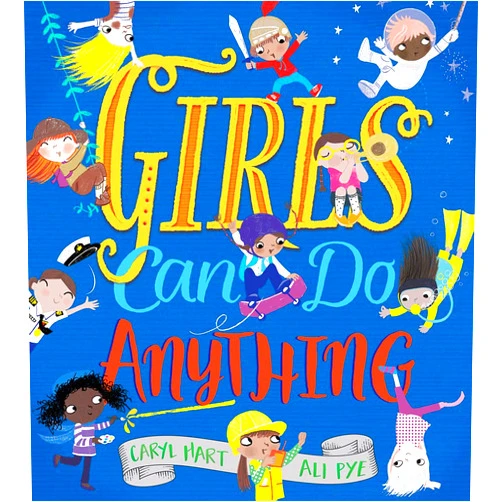 Caryl Hart,Ali Pye Girls Can Do Anything: An Empowering Book for Children (Feminist Girl Power, Inclusive Gifts for Toddlers, Baby Book About Self Esteem)
