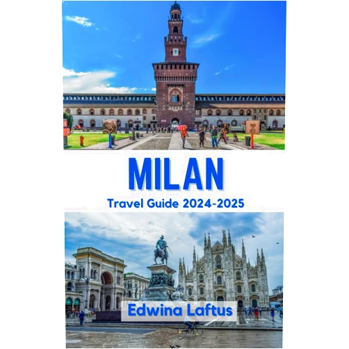 By Edwina Laftus (Author) MILAN Travel Guide 2024-2025: Unlock Milan's Mysteries and Embrace its Vibrant Spirit with Expert Guidance (Tales and tips for travelers)