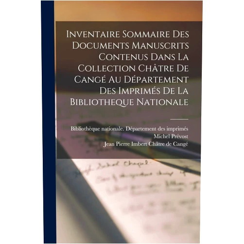 Michel 1880- Prévost,Bibliothèque Nationale (France) Dépar,Jean Pierre Imbert Châtre de D Cangé Inventaire Sommaire Des Documents Manuscrits Contenus Dans La Collection Châtre De Cangé Au Département Des Imprimés De La Bibliotheque Nationale