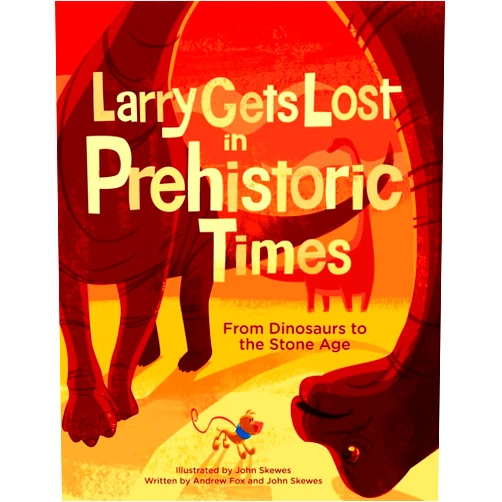 By John Skewes (Author, Illustrator), Andrew Fox (Author) Larry Gets Lost in Prehistoric Times: From Dinosaurs to the Stone Age