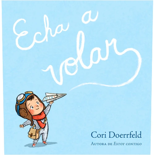 Spanish Edition by Cori Doerrfeld (Author) Echa a volar / Ready to Soar (Spanish Edition)