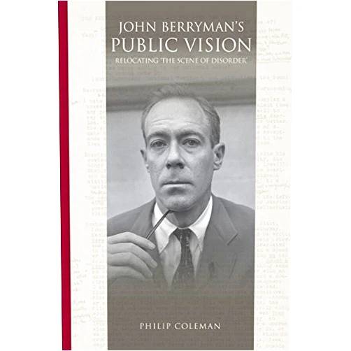 By Philip Coleman (Author) John Berryman's Public Vision: Relocating the Scene of Disorder by Philip Coleman (2014) Hardcover