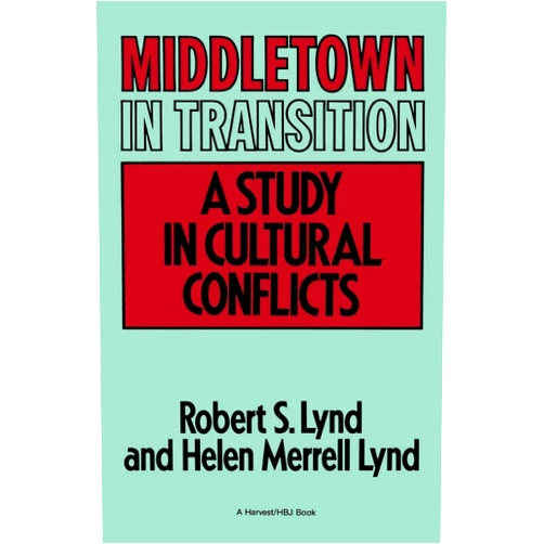 By Robert S. Lynd (Author), Helen Merrell Lynd (Author) Middletown In Transition: A Study in Cultural Conflicts (Harvest/Hbj Book)