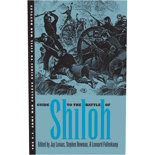 By Jay Luvaas (Editor), Leonard Fullenkamp (Editor), Stephen Bowman (Editor) & 0 more Guide to the Battle of Shiloh