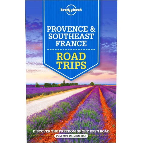 Oliver Berry,Jean-Bernard Carillet,Gregor Clark,Hugh McNaughtan,Nicola Williams Lonely Planet Provence & Southeast France Road Trips (Road Trips Guide)