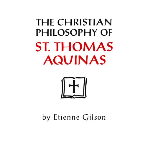 By Etienne Gilson (Author), L.K. Shook (Translator) The Christian Philosophy Of St Thomas Aquinas