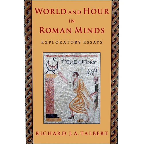 By Richard J. A. Talbert (Author) Format: Kindle Edition World and Hour in Roman Minds: Exploratory Essays