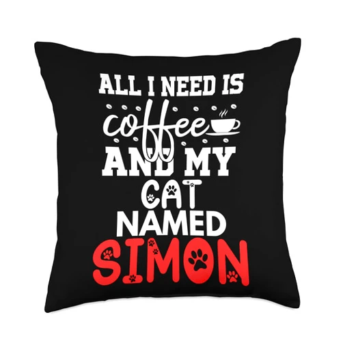 Simon Cat Name GIfts With Coffee Cat Name Simon Gifts All I Need Is Coffee Cat Named Simon Throw Pillow