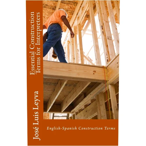 José Luis Leyva Essential Construction Terms for Interpreters: English-Spanish Construction Terms