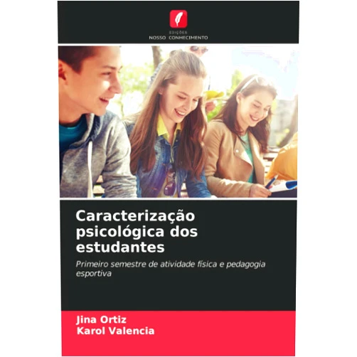 Jina Ortiz,Karol Valencia Caracterização psicológica dos estudantes: Primeiro semestre de atividade física e pedagogia esportiva (Portuguese Edition)