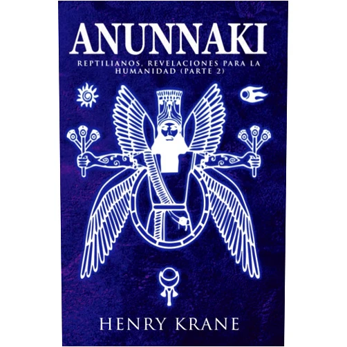 Henry Krane ANUNNAKI: Reptilianos, Revelaciones para la Humanidad (Parte 2) (Trilogia Anunnaki) (Spanish Edition)
