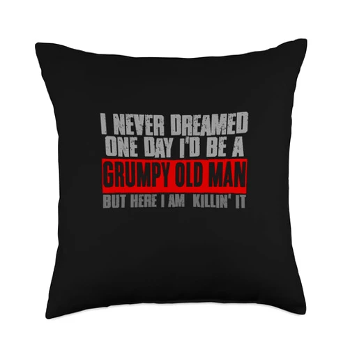 Visit The Grumpy Old Man Apparel NEVER DREAMED I’D BE A GRUMPY OLD MAN BUT I'M KILLIN' IT Throw Pillow