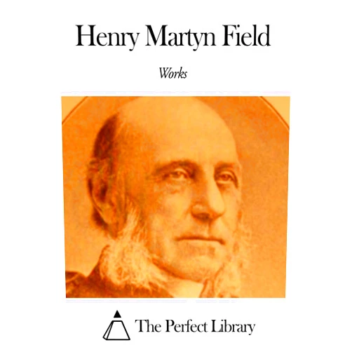 By Henry Martyn Field (Author) Format: Kindle Edition Works of Henry Martyn Field
