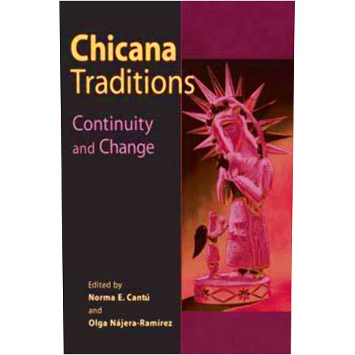 By Norma E. Cantu (Editor), Olga Najera-Ramirez (Editor) Chicana Traditions: Continuity and Change