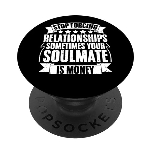 My Soulmate Is Money Shop Funny Money Financing Money Investor A Business Entrepreneur PopSockets Swappable PopGrip
