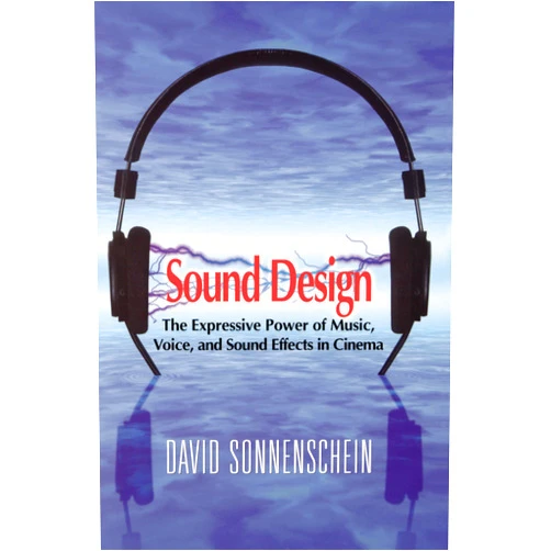 David Sonnenschein Sound Design: The Expressive Power of Music, Voice and Sound Effects in Cinema