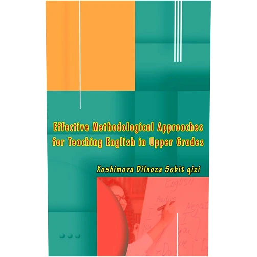 Xoshimova Dilnoza Sobit Qizi Effective Methodological Approaches for Teaching English in Upper Grades