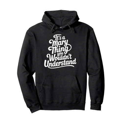 Funny Forename Gift Ideas for My Friend Mary It’s A Mary Thing You Wouldn’t Understand Pullover Hoodie