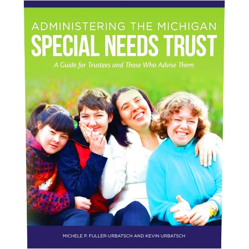 By Michele P Fuller (Author), Kevin Urbatsch (Author) Administering the Michigan Special Needs Trust: A guide for trustees and those who advise them